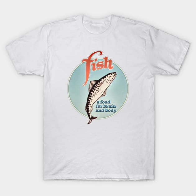 Fish - A Food for Brain and Body T-Shirt by ranxerox79